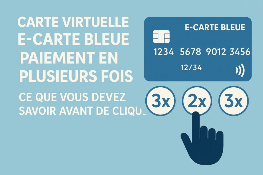 Carte virtuelle e-carte bleue paiement en plusieurs fois : ce que vous devez savoir avant de cliquer